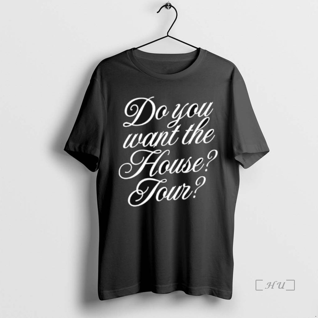 Officials Do You Want The House Tour Shirt Hoodie Sweatshirt | PurePodTees.com