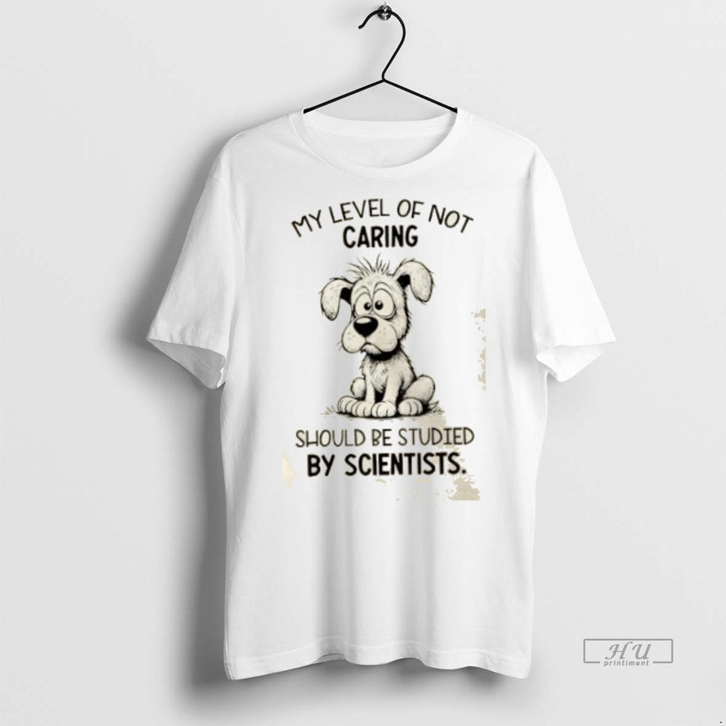 Officials Dog My Level Of Not Caring Should Be Studied By Scientists Premium Shirt Hoodie Sweatshirt | PurePodTees.com