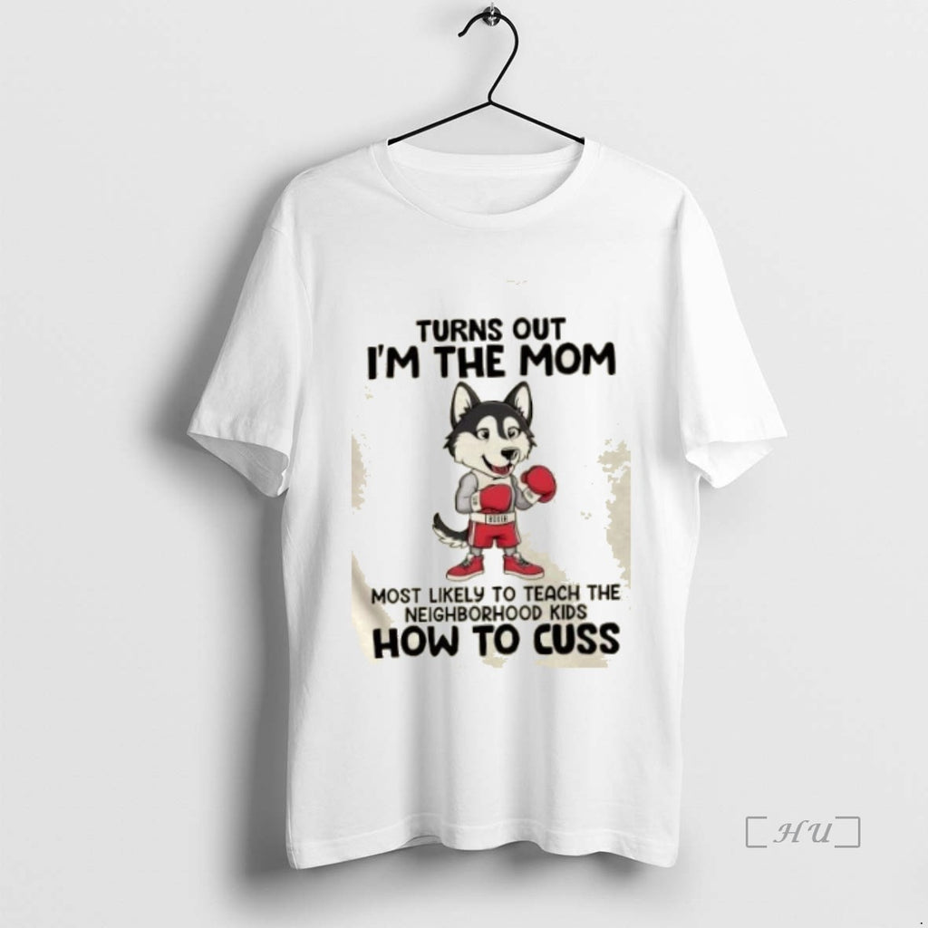 Officials Dog Turns Out Im The Mom Most Likely To Teach The Neighborhood Kids How Shirt Hoodie Sweatshirt | PurePodTees.com