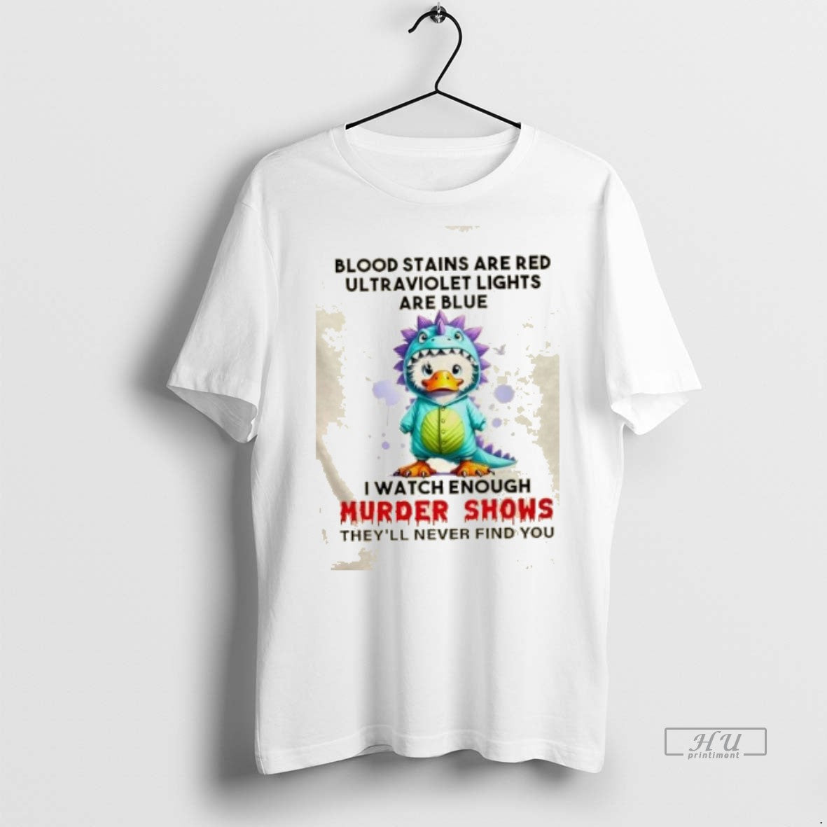 Officials Duck Blood Stains Are Red Ultraviolet Lights Are Blue I Watch Enough Murder Shows Shirt Hoodie Sweatshirt