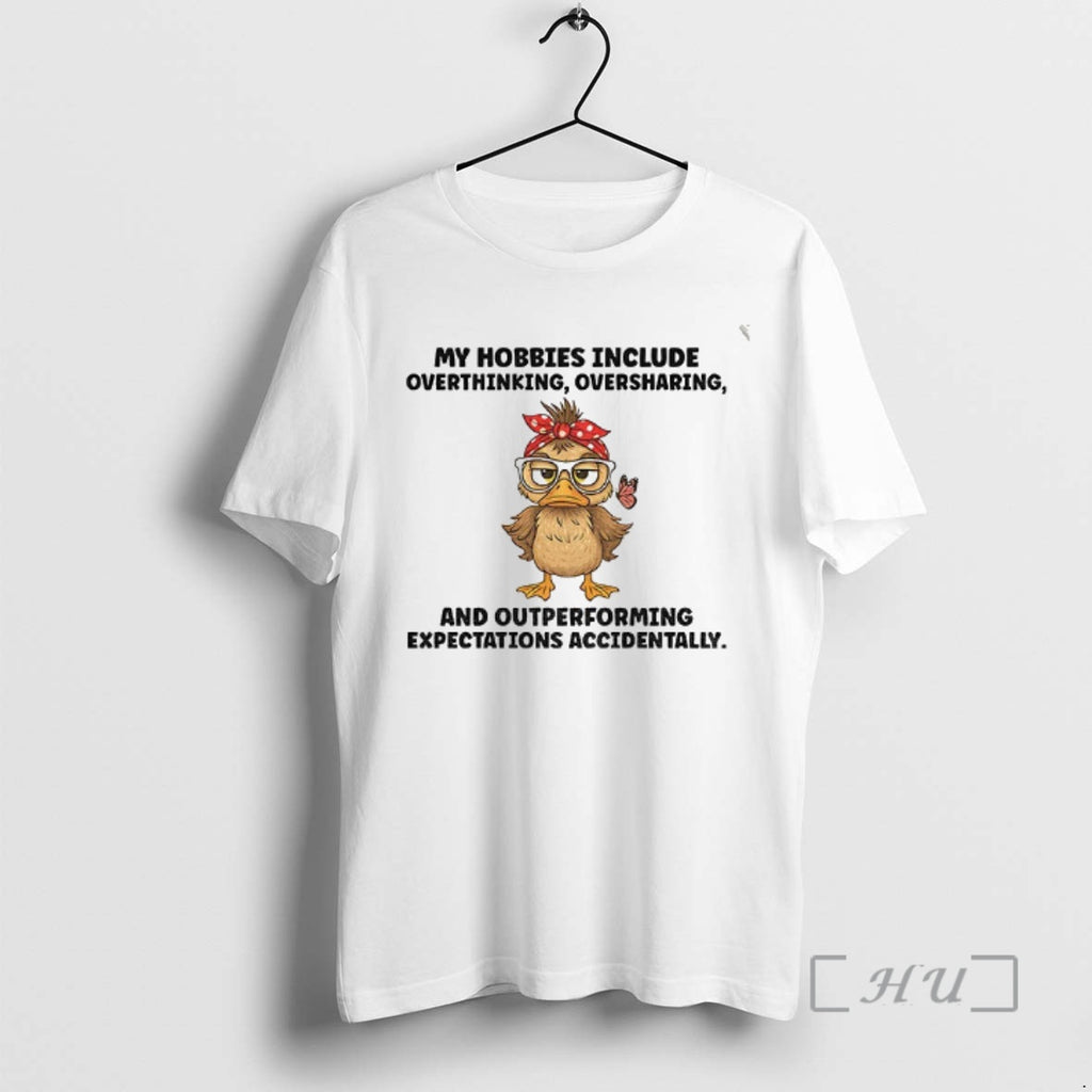 Officials Duck My Hobbies Include Overthinking Oversharing And Outperforming Shirt Hoodie Sweatshirt | PurePodTees.com