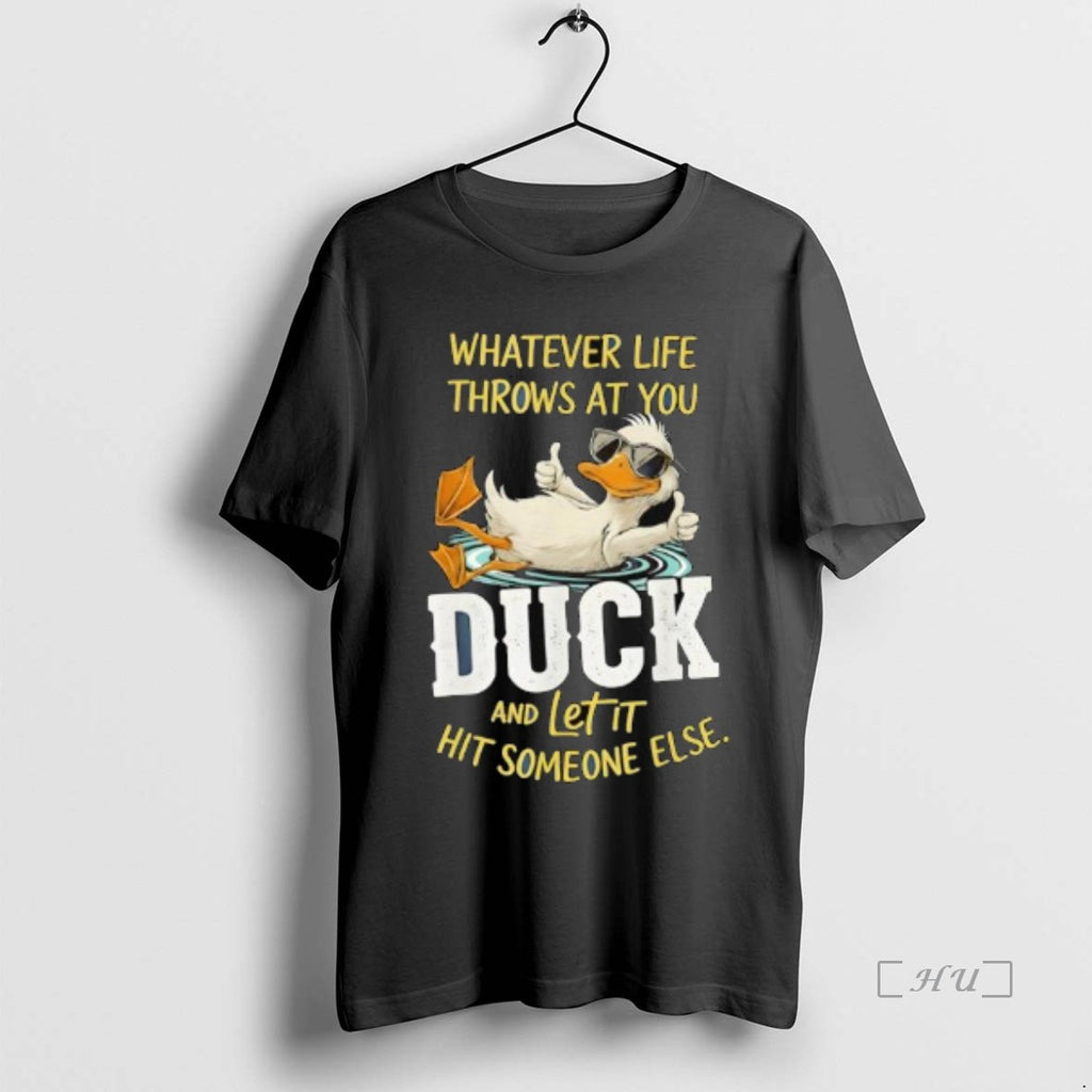 Officials Duck Whatever Life Throws At You Duck And Letit Hit Someone Else Premium Shirt Hoodie Sweatshirt | PurePodTees.com