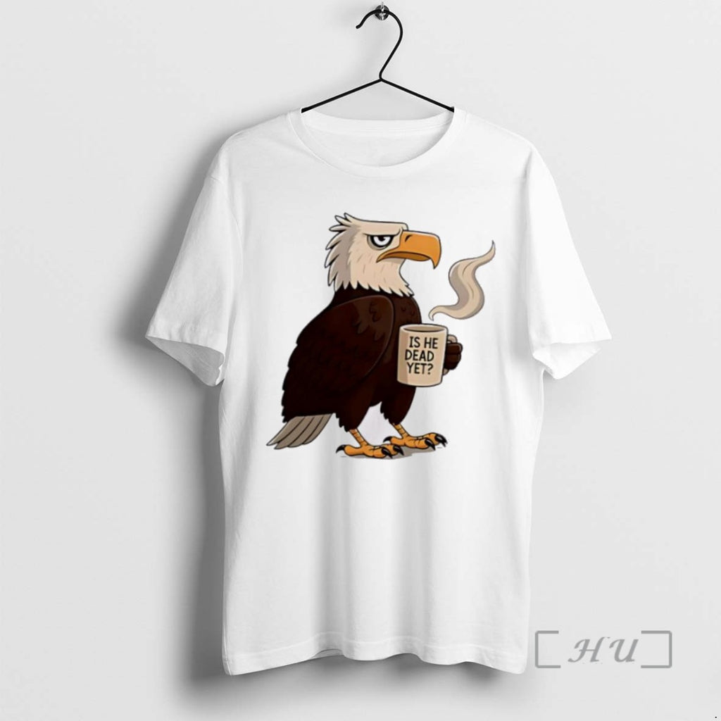 Officials Eagle Coffee Is He Dead Yet T Shirt Sweater