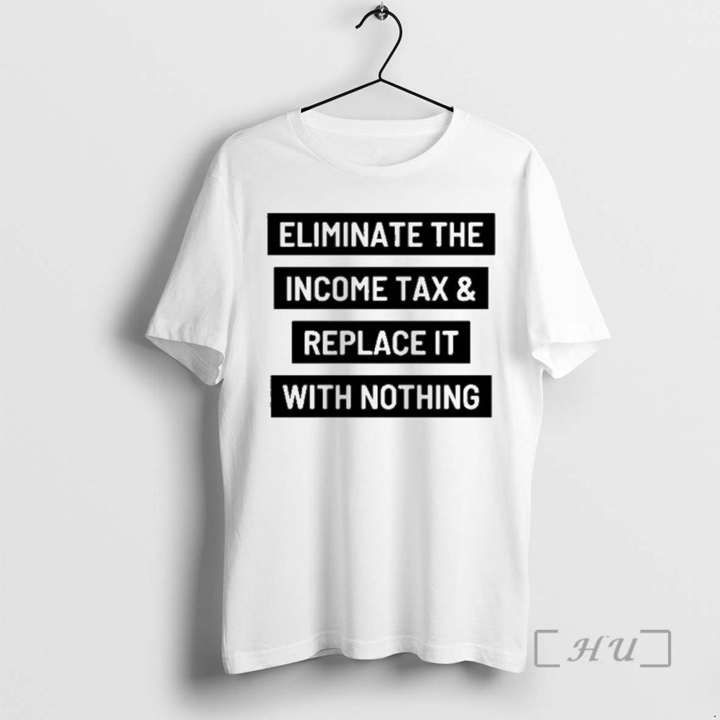 Officials Eliminate The Income Tax Replace It With Nothing Shirt Hoodie Sweatshirt | PurePodTees.com