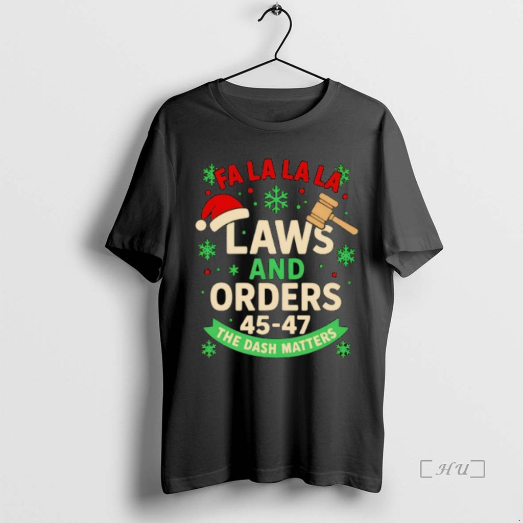 Officials Fa La La La Laws And Orders 45 47 The Dash Matters Holiday Premium Shirt Hoodie Sweatshirt | PurePodTees.com