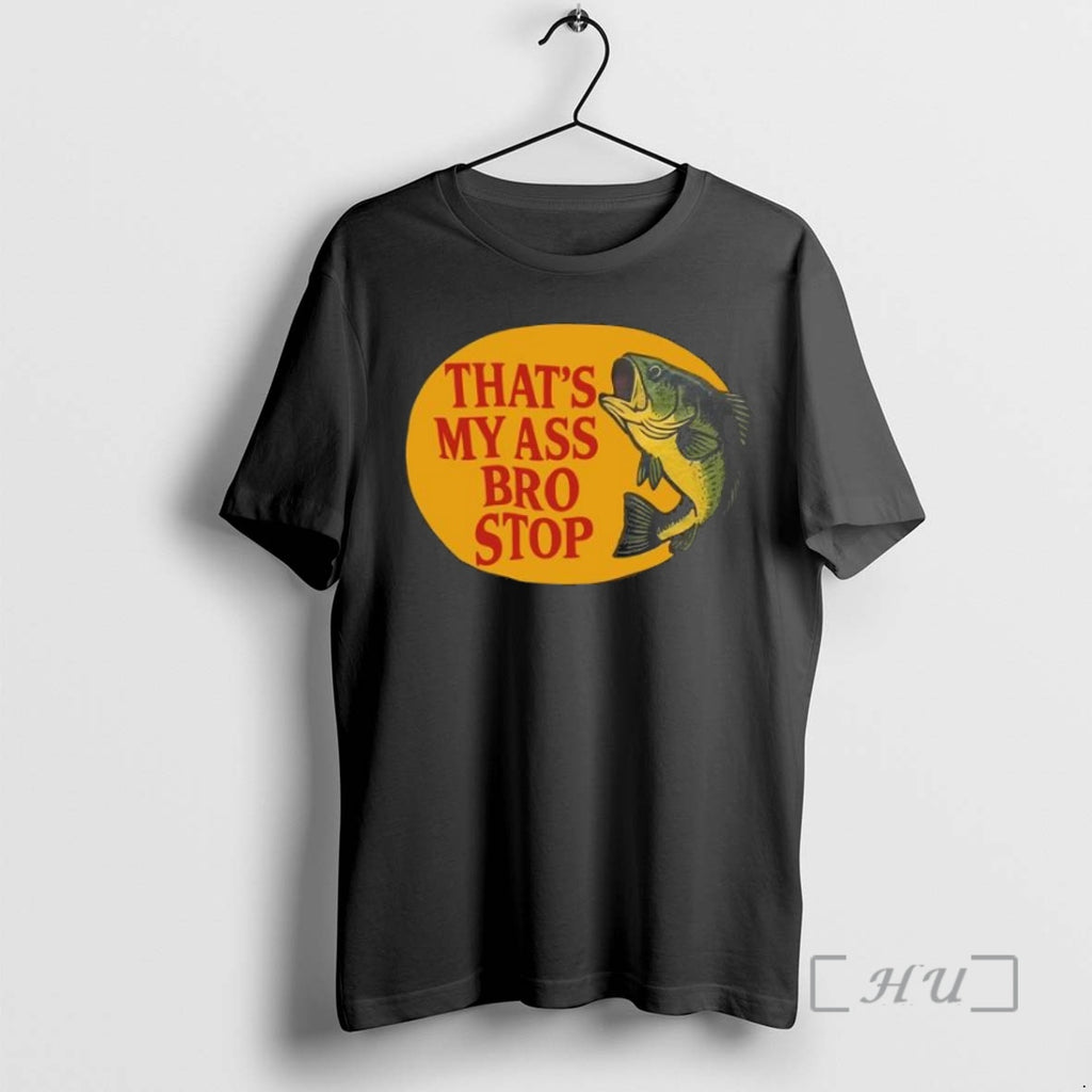 Officials Fish Thats My Ass Bro Stop Shirt Hoodie Sweatshirt | PurePodTees.com