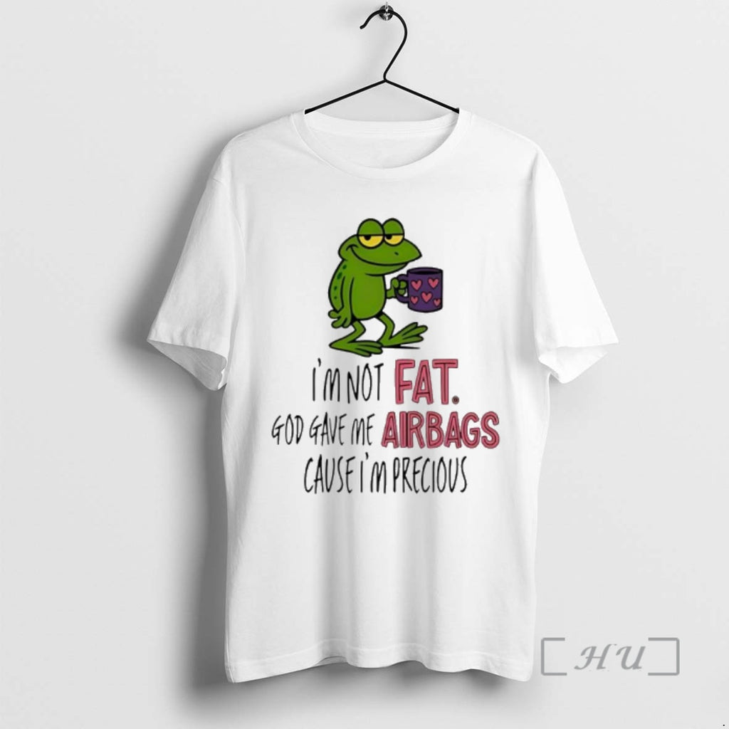 Officials Frog Im Not Fat God Gave Me Airbags Cause Im Precious Shirt Hoodie Sweatshirt | PurePodTees.com
