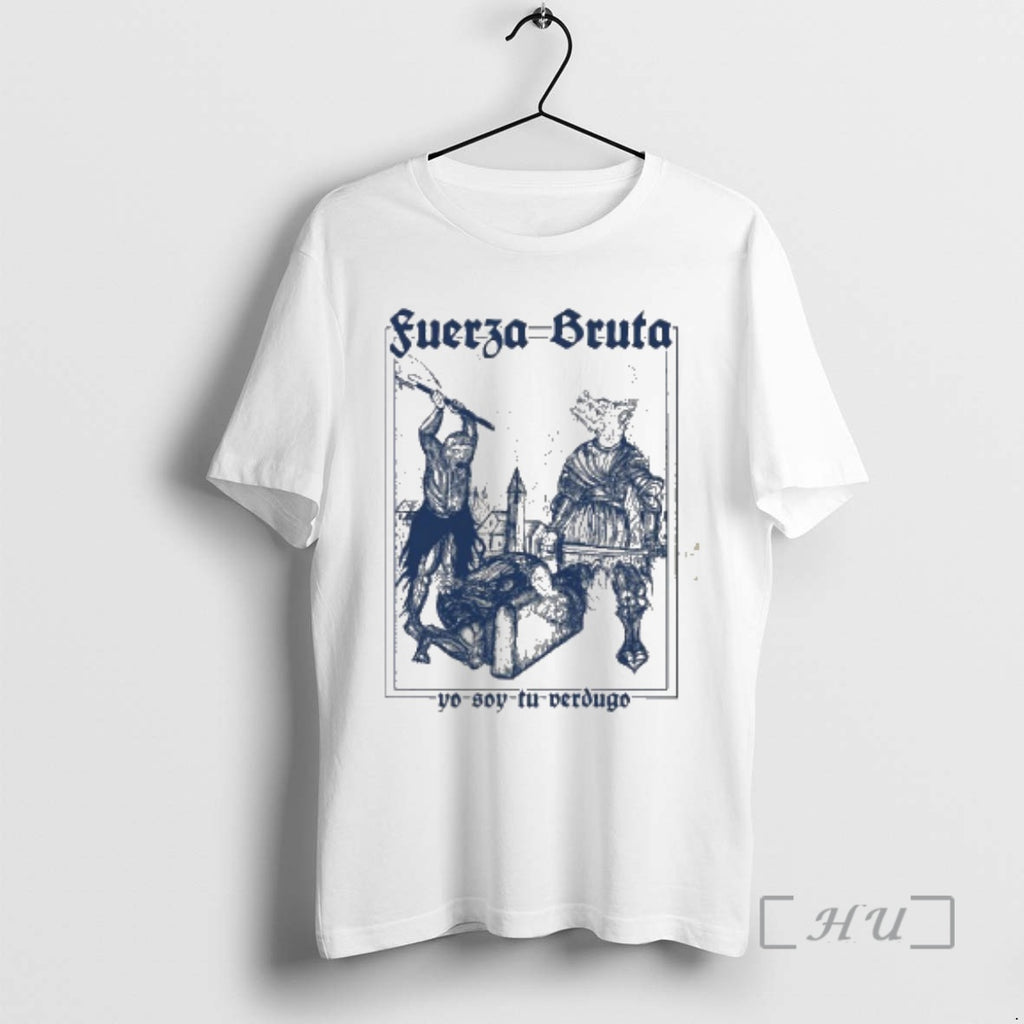 Officials Fuerza Bruta Yo Soy Tu Verdugo Shirt Hoodie Sweatshirt | PurePodTees.com