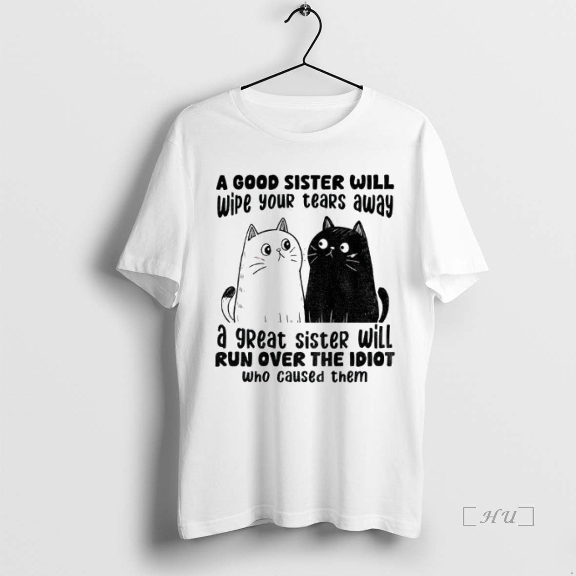 Officials Funny Cats A Good Sister Will Wipe Your Tears Away A Great Sister Will Shirt Hoodie Sweatshirt | PurePodTees.com