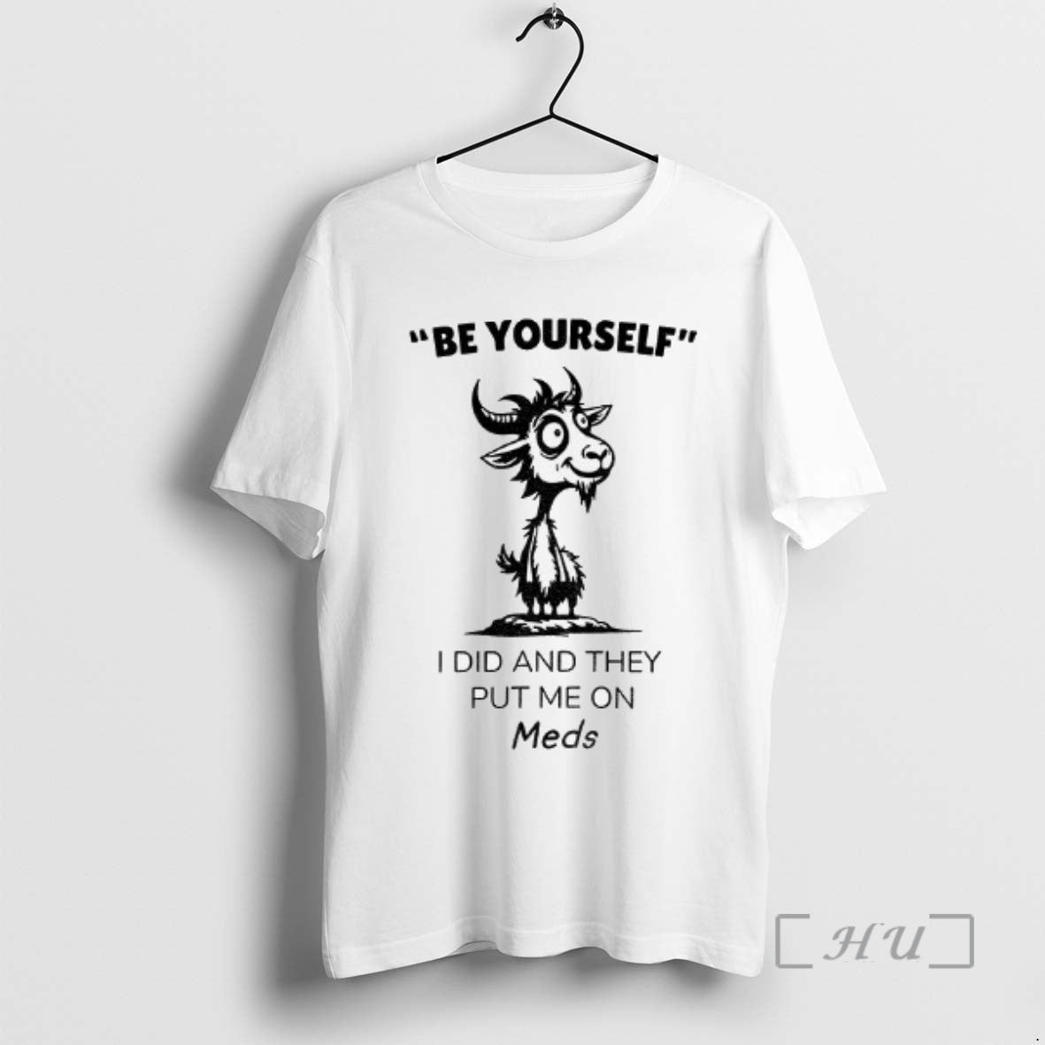 Officials Funny Goat Be Yourself I Di And They Put Me On Meds Shirt Hoodie Sweatshirt | PurePodTees.com