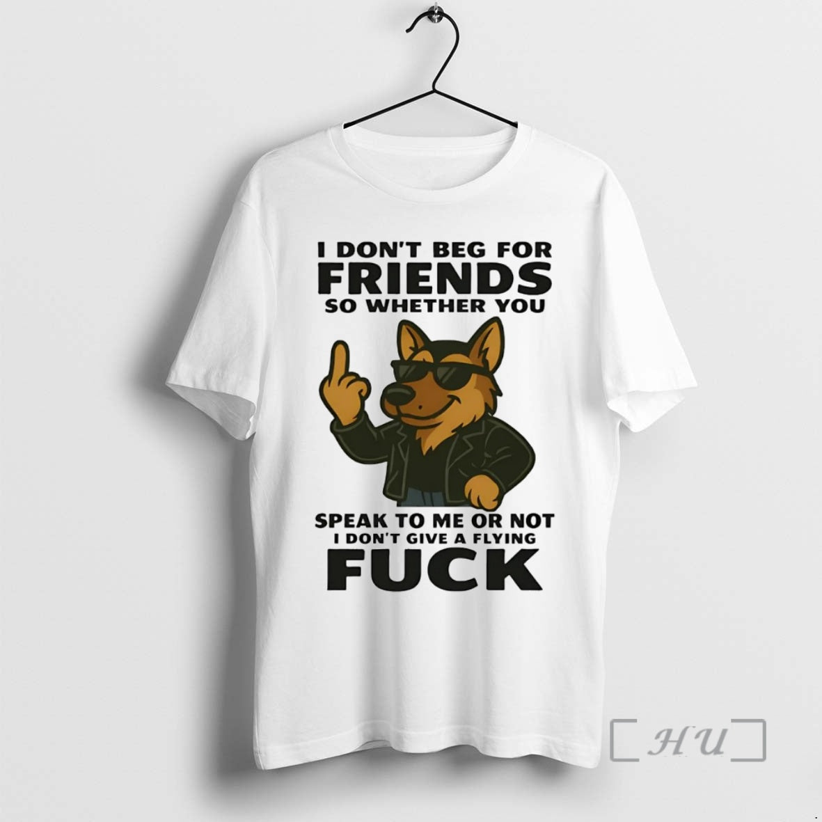 Officials German Shepherd I Dont Beg For Friends Speak To Me Or Not Fuck Premium Shirt Hoodie Sweatshirt | PurePodTees.com