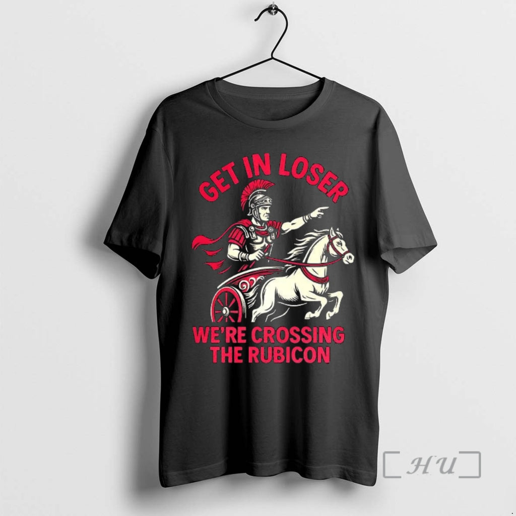 Officials Get In Loser Were Crossing The Rubicon Roman Empire Shirt Hoodie Sweatshirt | PurePodTees.com