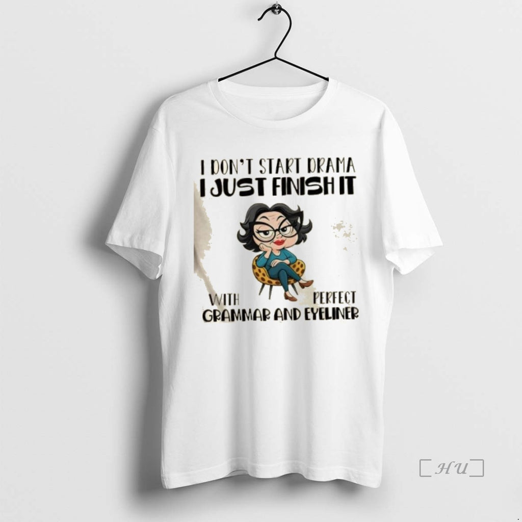 Officials Girl I Dont Start Drama I Just Finish It With Perfect Grammar And Eyeliner Shirt Hoodie Sweatshirt