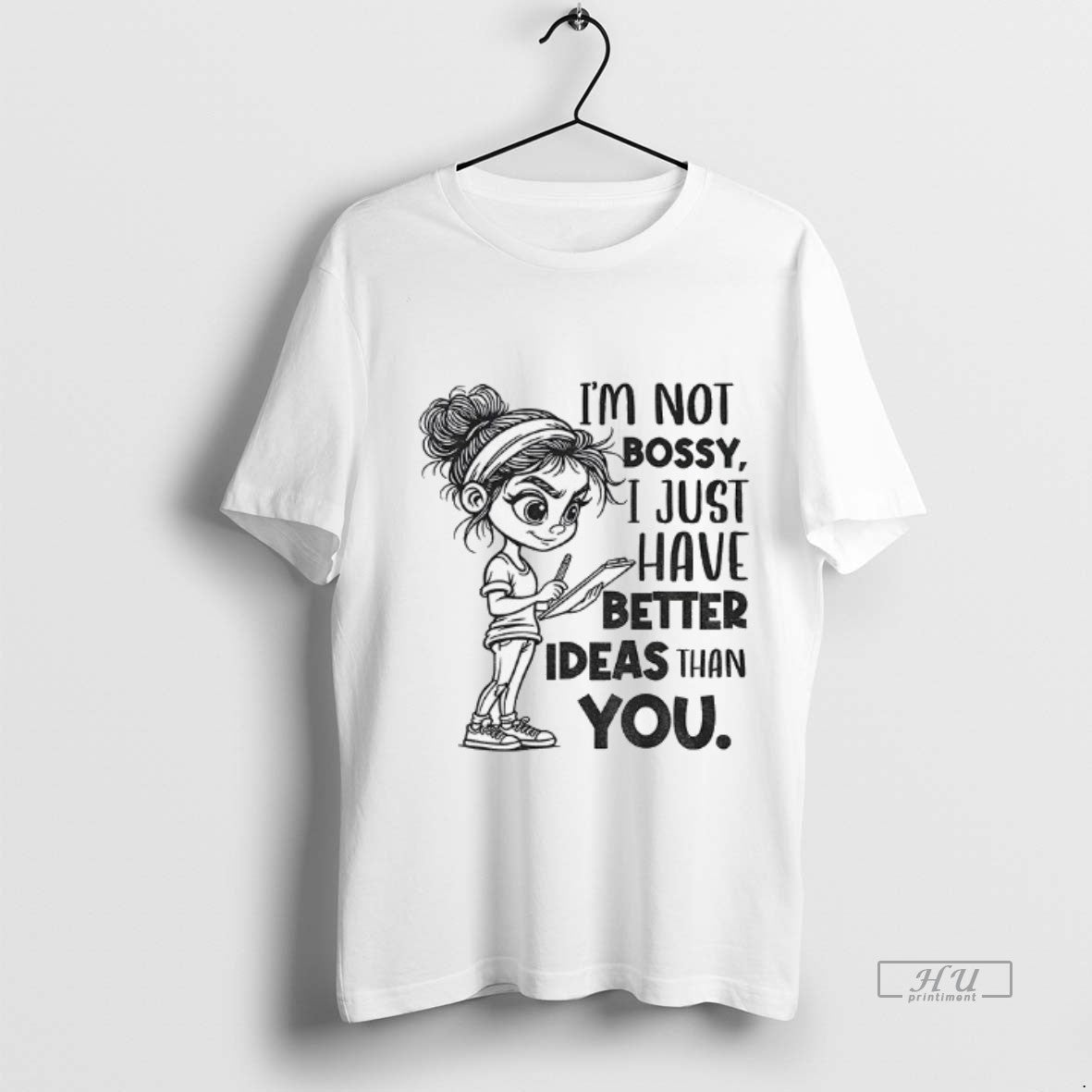 Officials Girl Im Not Bossy I Just Have Better Ideas Than You Premium Shirt Hoodie Sweatshirt | PurePodTees.com