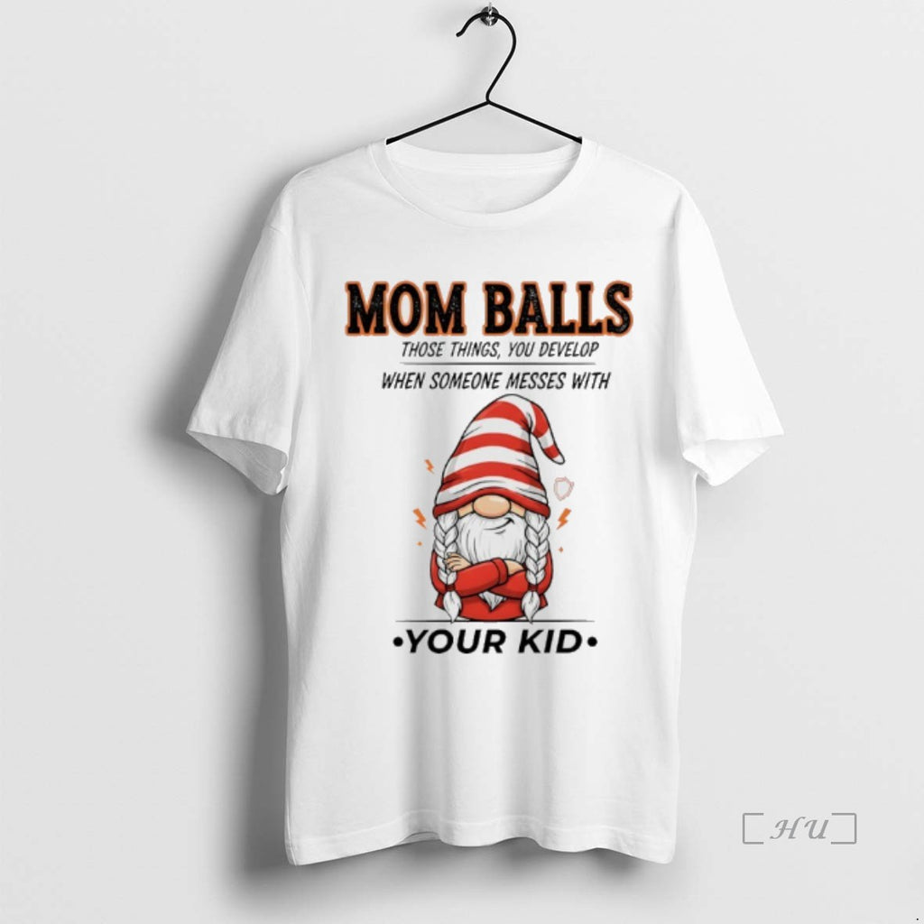 Officials Gnome Christmas Mom Balls Those Things You Develop When Someone Messes With Your Kid Shirt Hoodie Sweatshirt