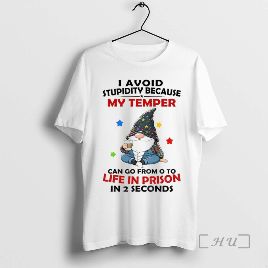 Officials Gnome I Avoid Stupidity Because My Temper Can Go From O To Life In Shirt Hoodie Sweatshirt | PurePodTees.com