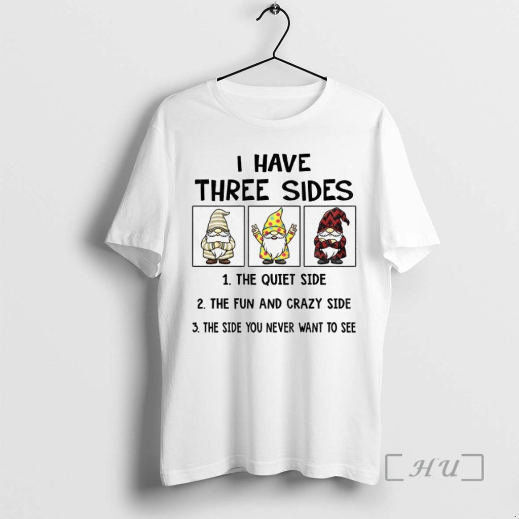 Officials Gnome I Have Three Sides The Quiet Side The Fun And Crazy Side The