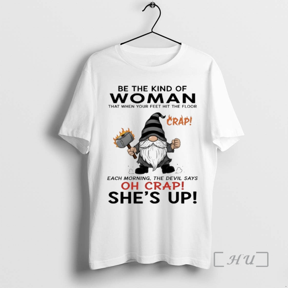 Officials Gnome Be The Kind Of Woman That When Your Feet Hit The Floor Each Shirt Hoodie Sweatshirt | PurePodTees.com