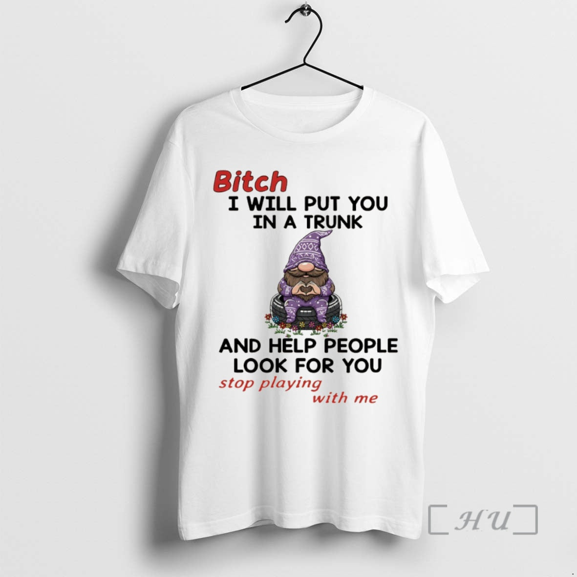 Officials Gnome Bitch I Will Put You In A Trunk And Help People Look For Shirt Hoodie Sweatshirt | PurePodTees.com