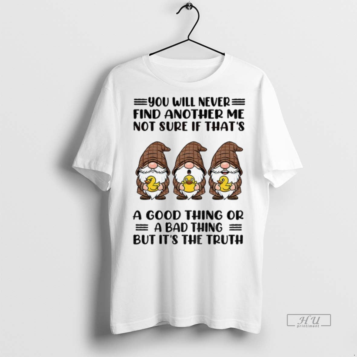 Officials Gnome Duck You Will Never Find Another Me Not Sure If Thats A Good Shirt Hoodie Sweatshirt | PurePodTees.com