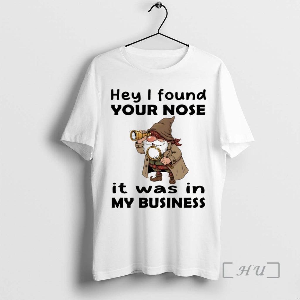 Officials Gnome Hey I Found Your Nose It Was In My Business Shirt Hoodie Sweatshirt | PurePodTees.com