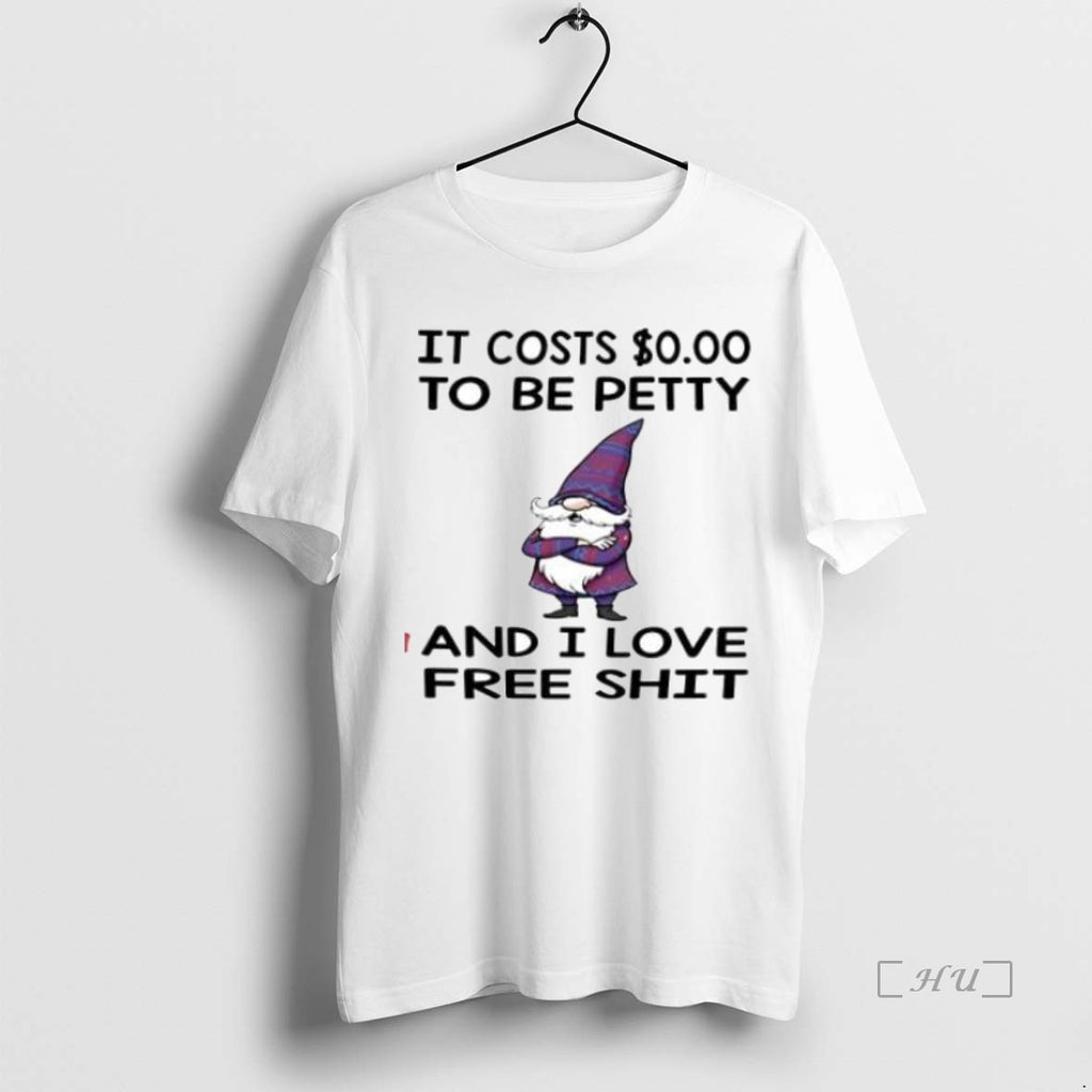 Officials Gnome It Costs To Be Petty And I Love Free Shit Shirt Hoodie Sweatshirt | PurePodTees.com