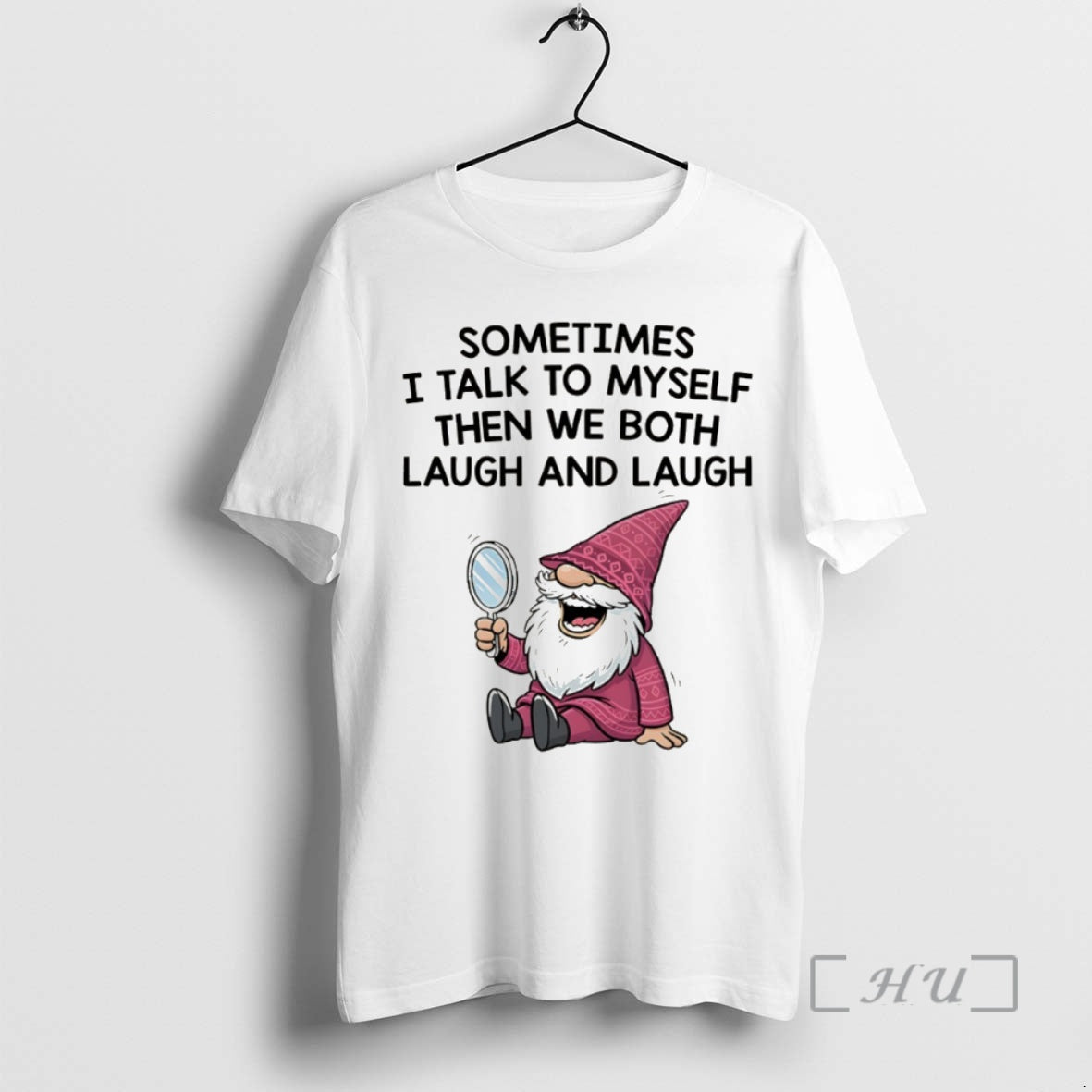 Officials Gnome Sometimes I Talk To Myself Then We Both Laugh And Laugh Shirt Hoodie Sweatshirt | PurePodTees.com