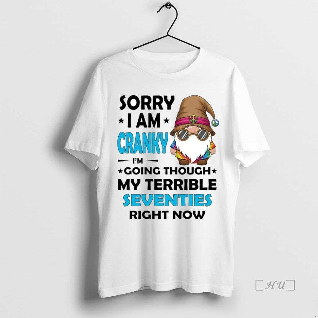 Officials Gnome Sorry I Am Cranky Im Going Though My Terrible Seventies Shirt Hoodie Sweatshirt | PurePodTees.com