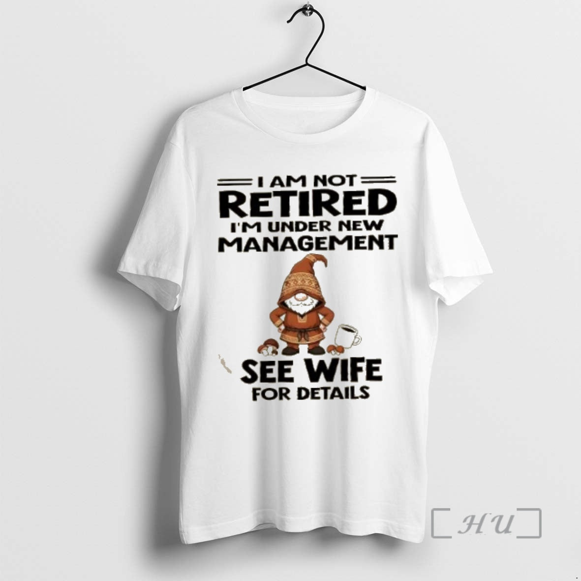 Officials Gnomes I Am Not Retired Im Under New Management See Wife For Details Premium Shirt Hoodie Sweatshirt