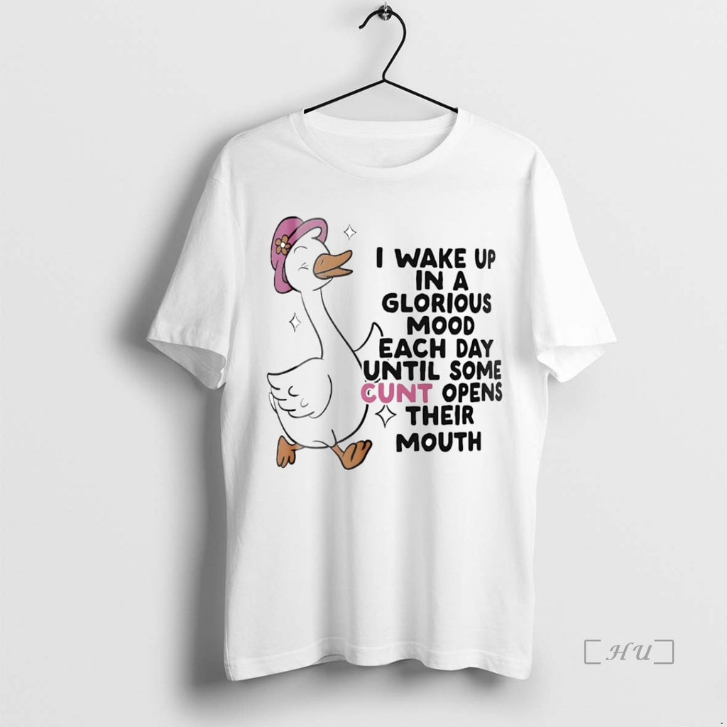 Officials Goose I Wake Up In A Glorious Mood Each Day Until Some Cunt Opens Shirt Hoodie Sweatshirt | PurePodTees.com