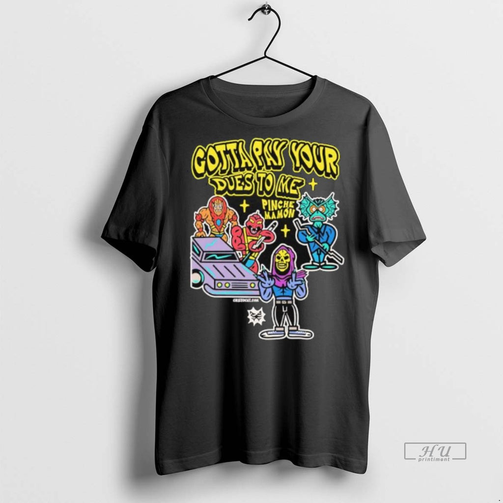 Officials Gotta Pay Your Dues To Me Pinche Mamon He Man Masters Of Universe Premium Shirt Hoodie Sweatshirt | PurePodTees.com