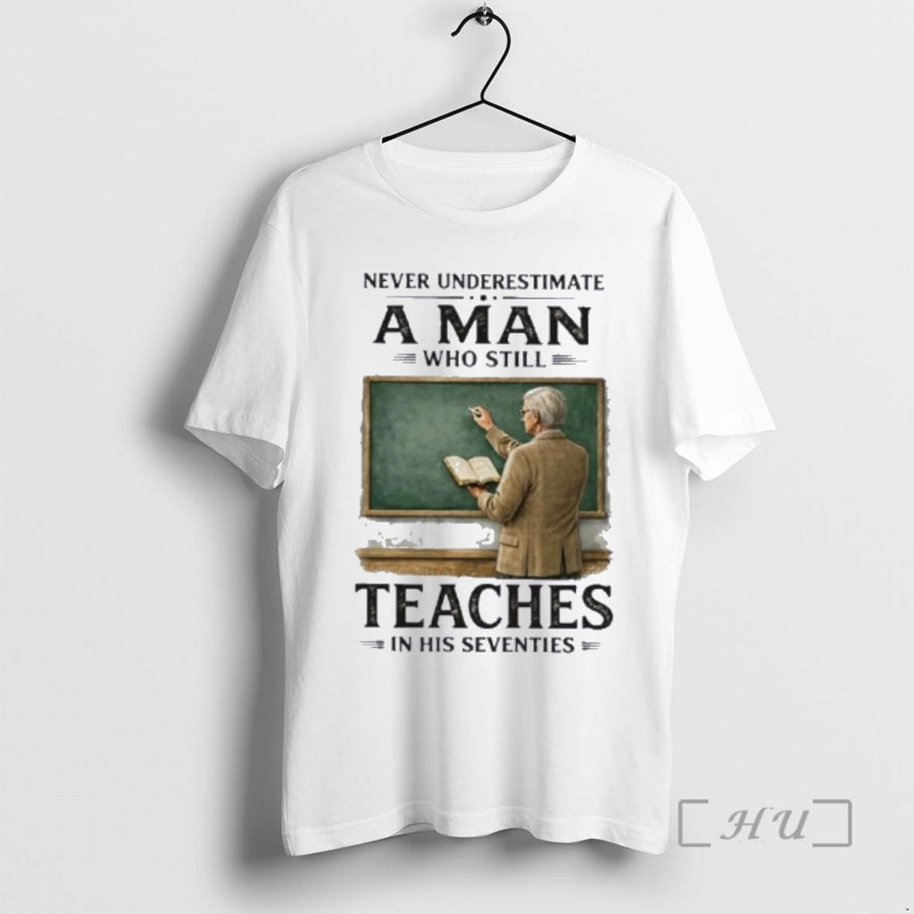 Officials Grandpa Never Underestimate A Man Who Still Teaches In Her Seventies Premium T Shirts