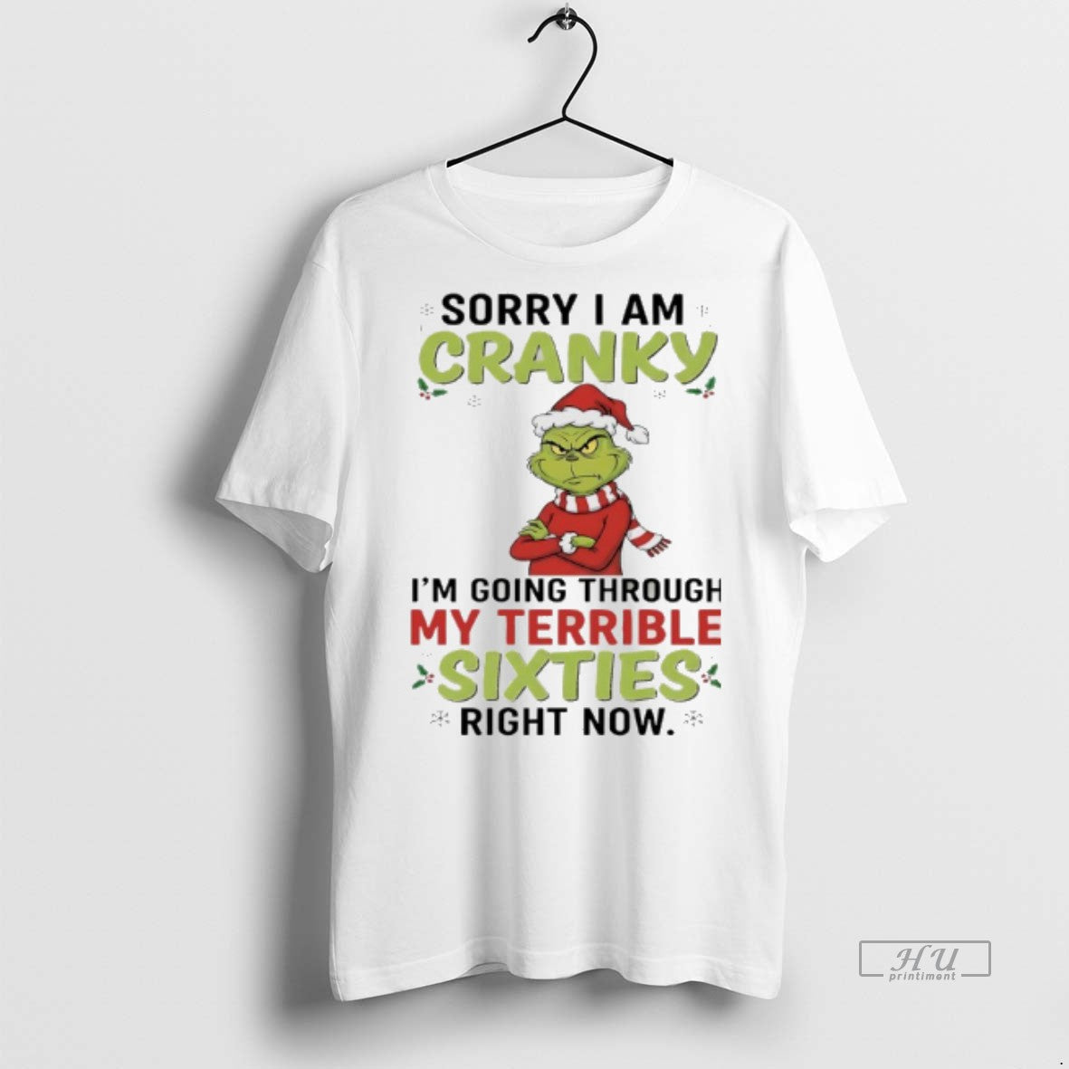 Officials Grinch Christmas 2025 Sorry I Am Cranky Im Going Through My Terrible Sixties Right Shirt Hoodie Sweatshirt