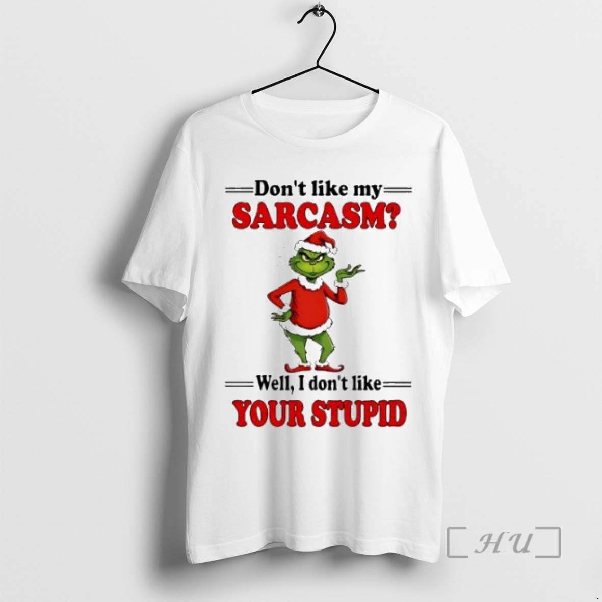 Officials Grinch Christmas Dont Like My Sarcasm Well I Dont Like Your Stupid Premium Shirt Hoodie Sweatshirt