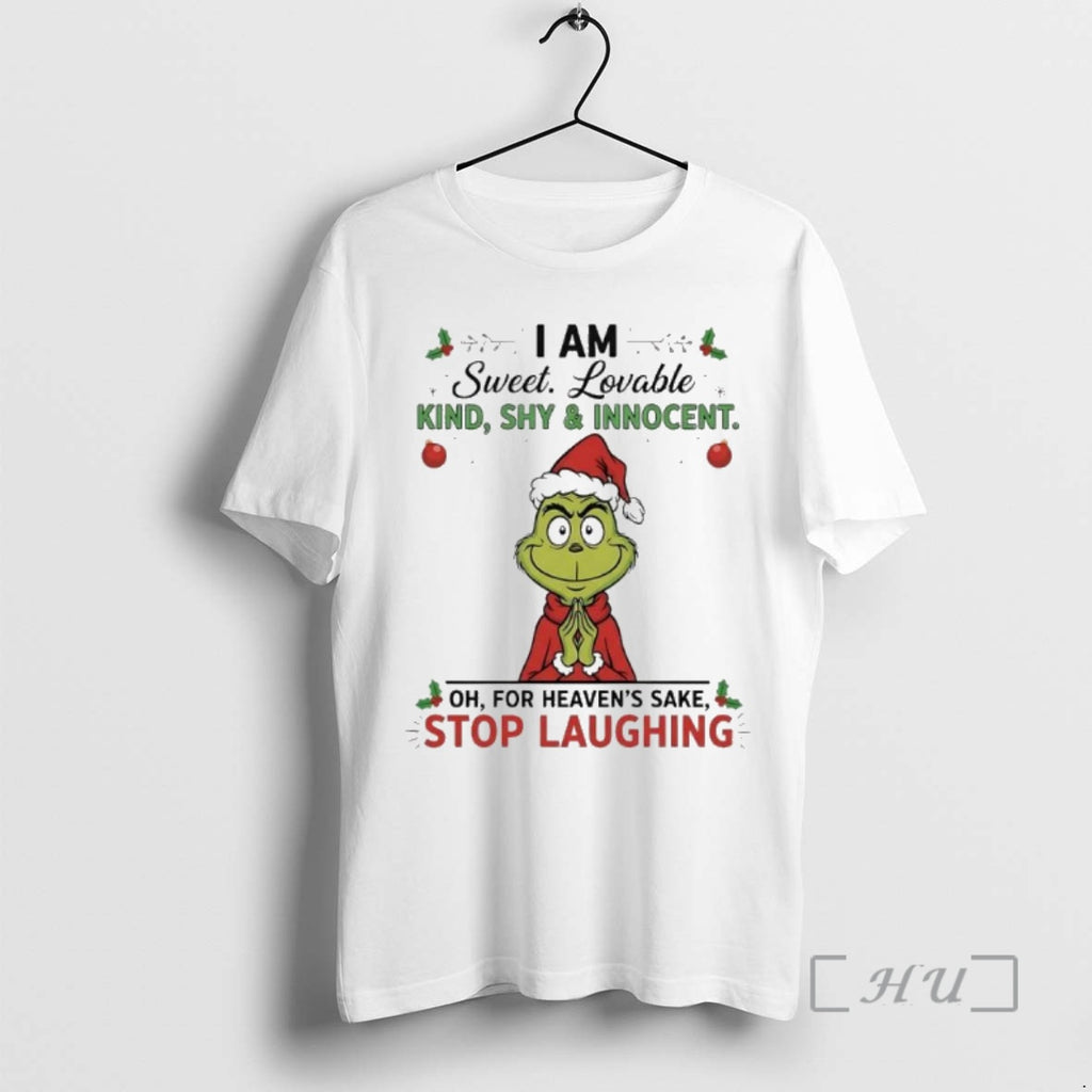 Officials Grinch Christmas I Am Sweet Lovable Kind Shy And Innocent For Heavens Sake Stop Shirt Hoodie Sweatshirt