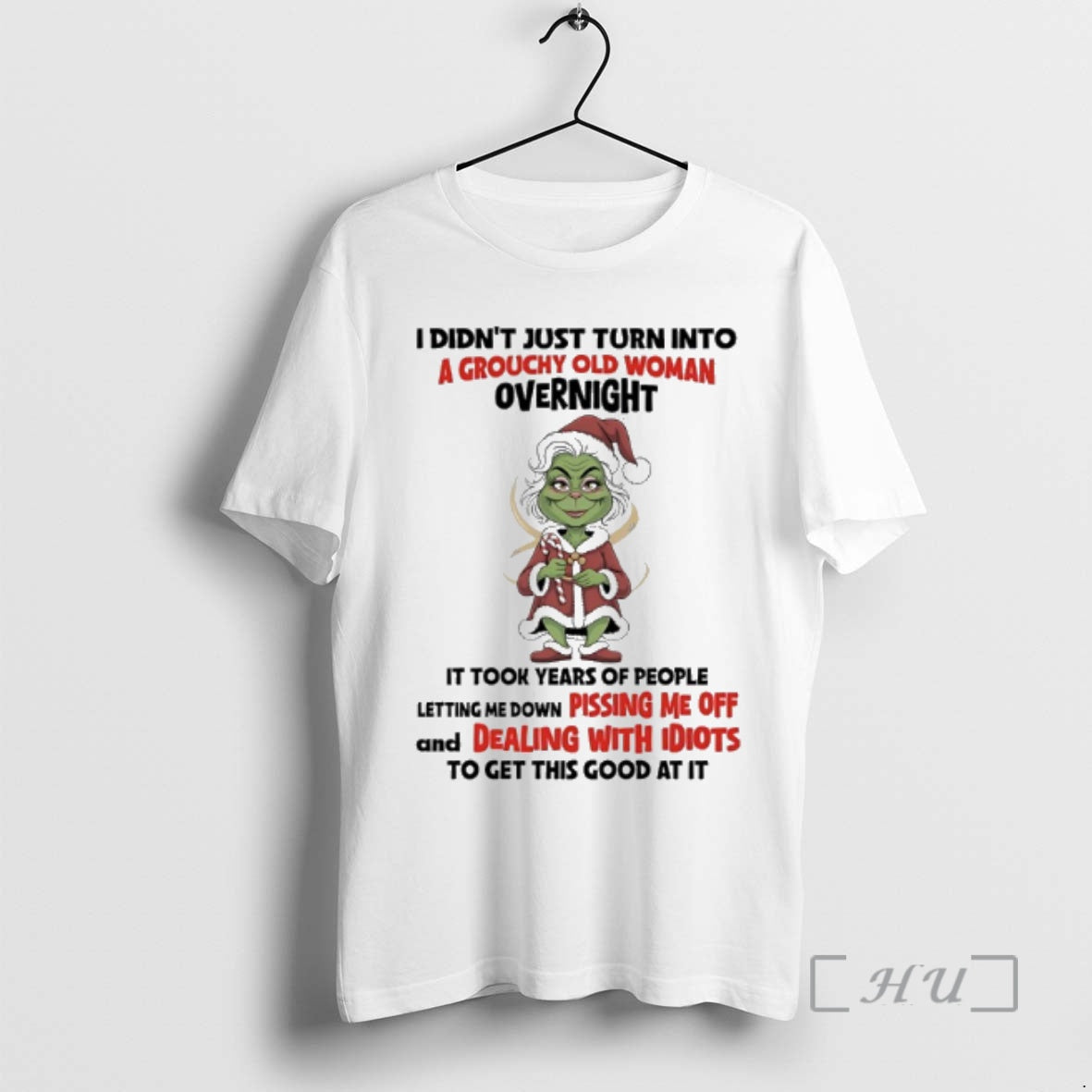 Officials Grinch Christmas I Didnt Just Turn Into A Grouchy Old Woman Overnight Premium Shirt Hoodie Sweatshirt