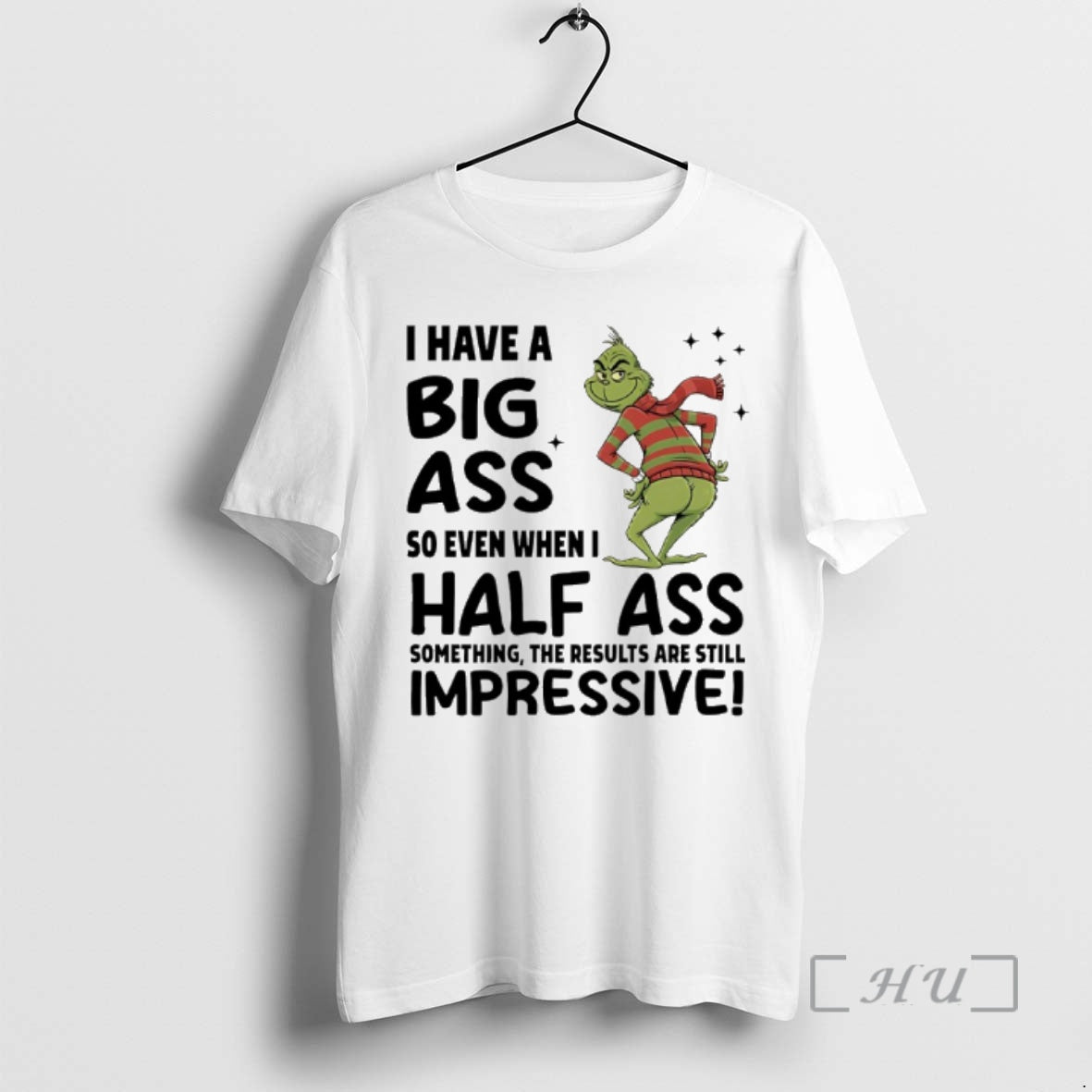 Officials Grinch Christmas I Have A Big Ass So Even When I Half Ass Something Shirt Hoodie Sweatshirt | PurePodTees.com
