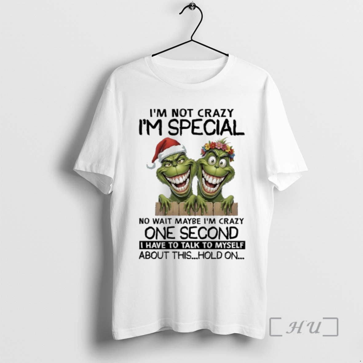 Officials Grinch Christmas Im Not Crazy Im Special No Wait Maybe Im Crazy One Second Shirt Hoodie Sweatshirt