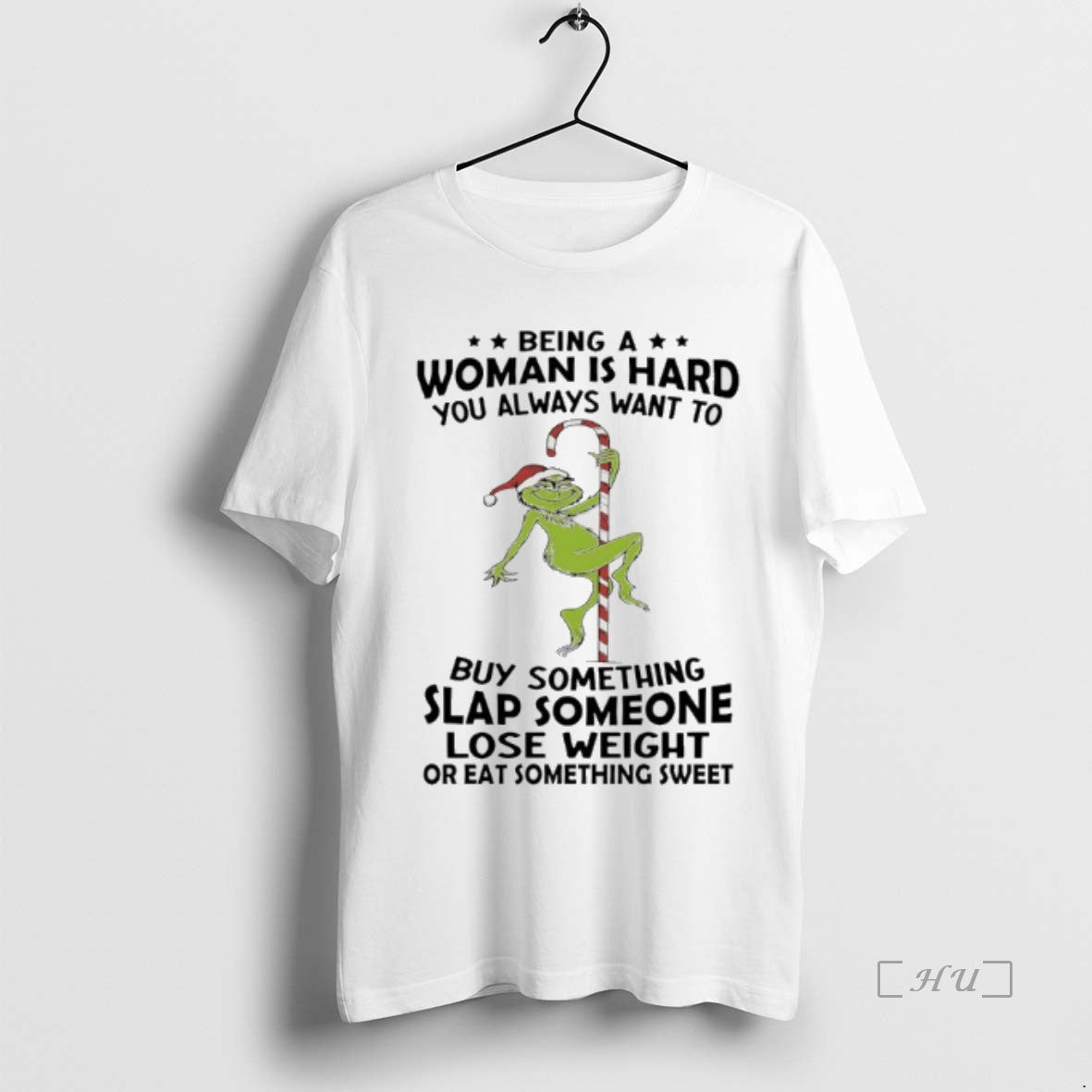 Officials Grinch Christmas Being A Woman Is Hard You Always Want To Buy Something Slap Shirt Hoodie Sweatshirt