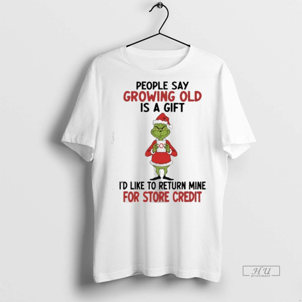 Officials Grinch Christmas People Say Growing Old Is A Gift Id Like To Return Mine Shirt Hoodie Sweatshirt | PurePodTees.com