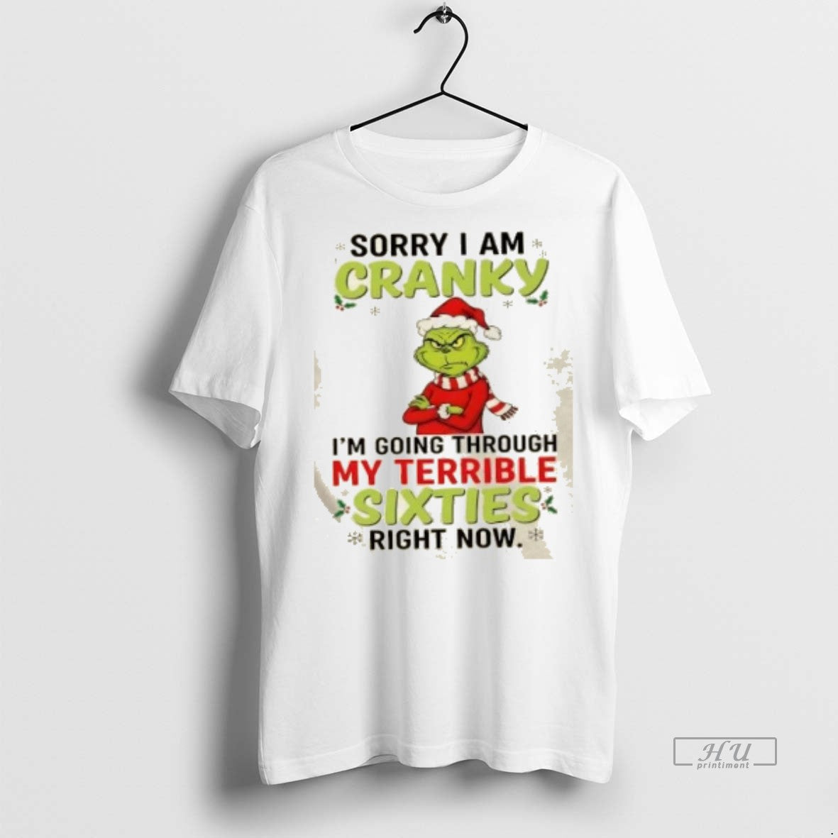 Officials Grinch Christmas Sorry I Am Cranky Im Going Through My Terrible Sixties Right Now Shirt Hoodie Sweatshirt