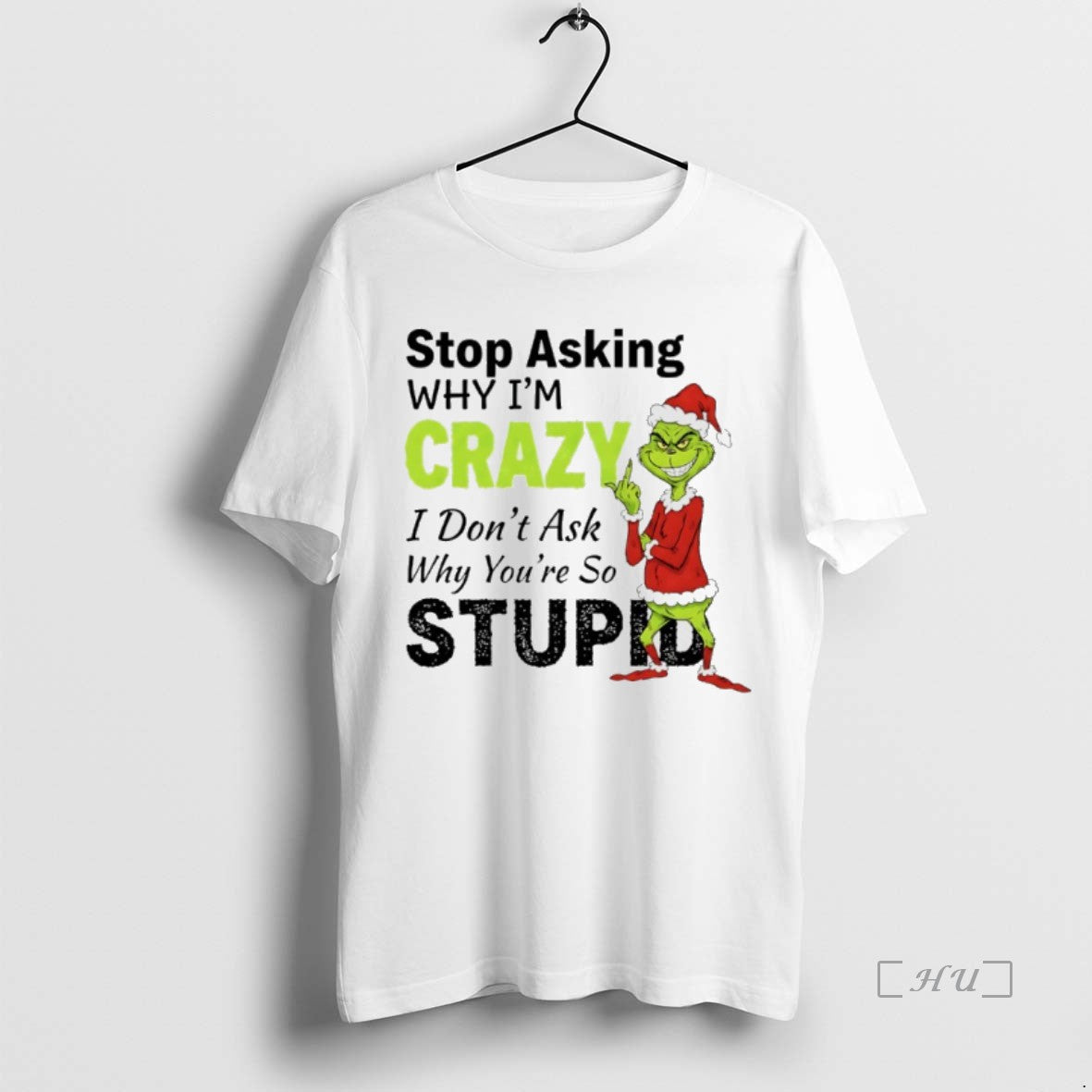 Officials Grinch Christmas Stop Asking Why Im Crazy I Dont Ask Why Youre So Stupid Shirt Hoodie Sweatshirt | PurePodTees.com
