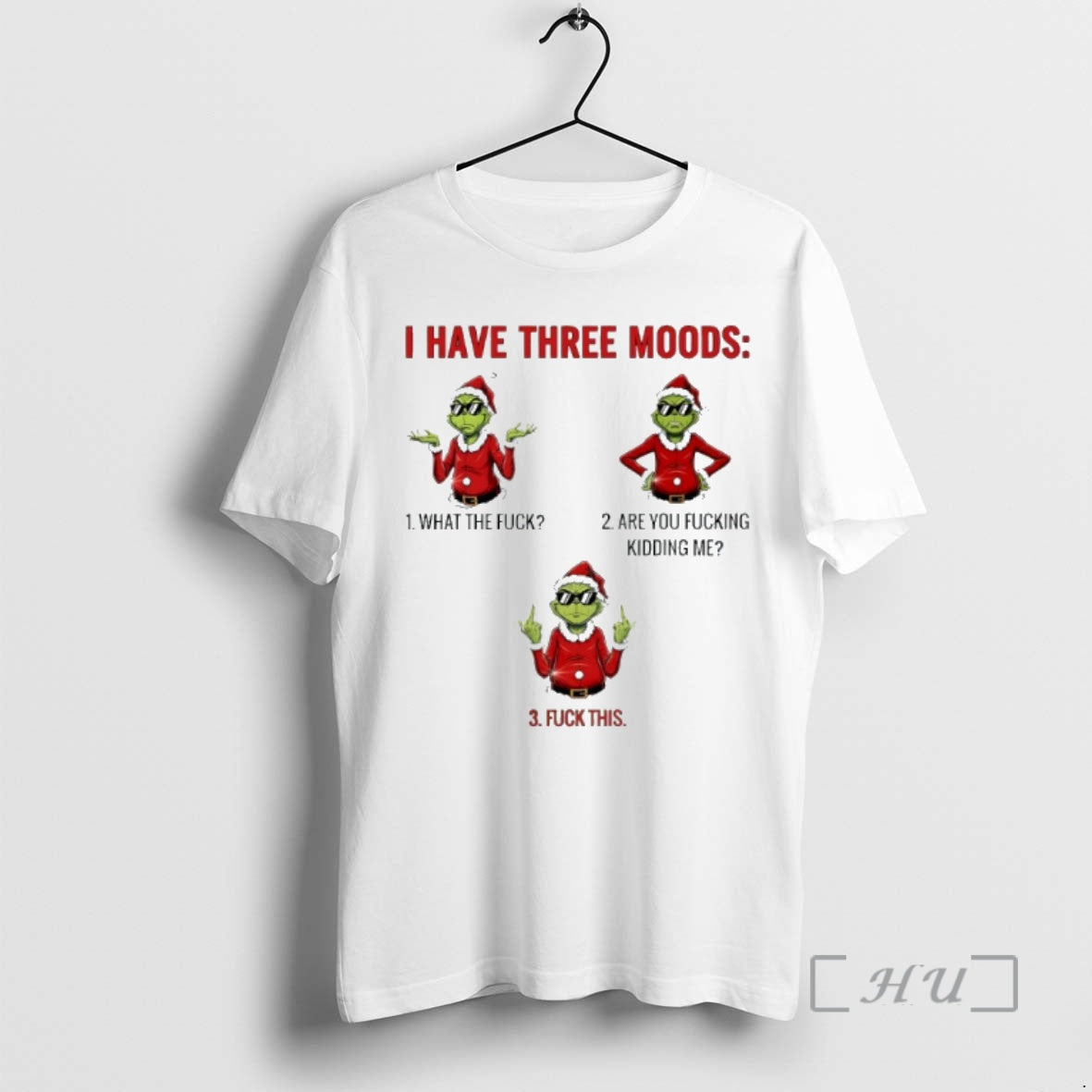Officials Grinch I Have Three Moods What The Fuck Are You Fucking Kidding Me Premium Shirt Hoodie Sweatshirt