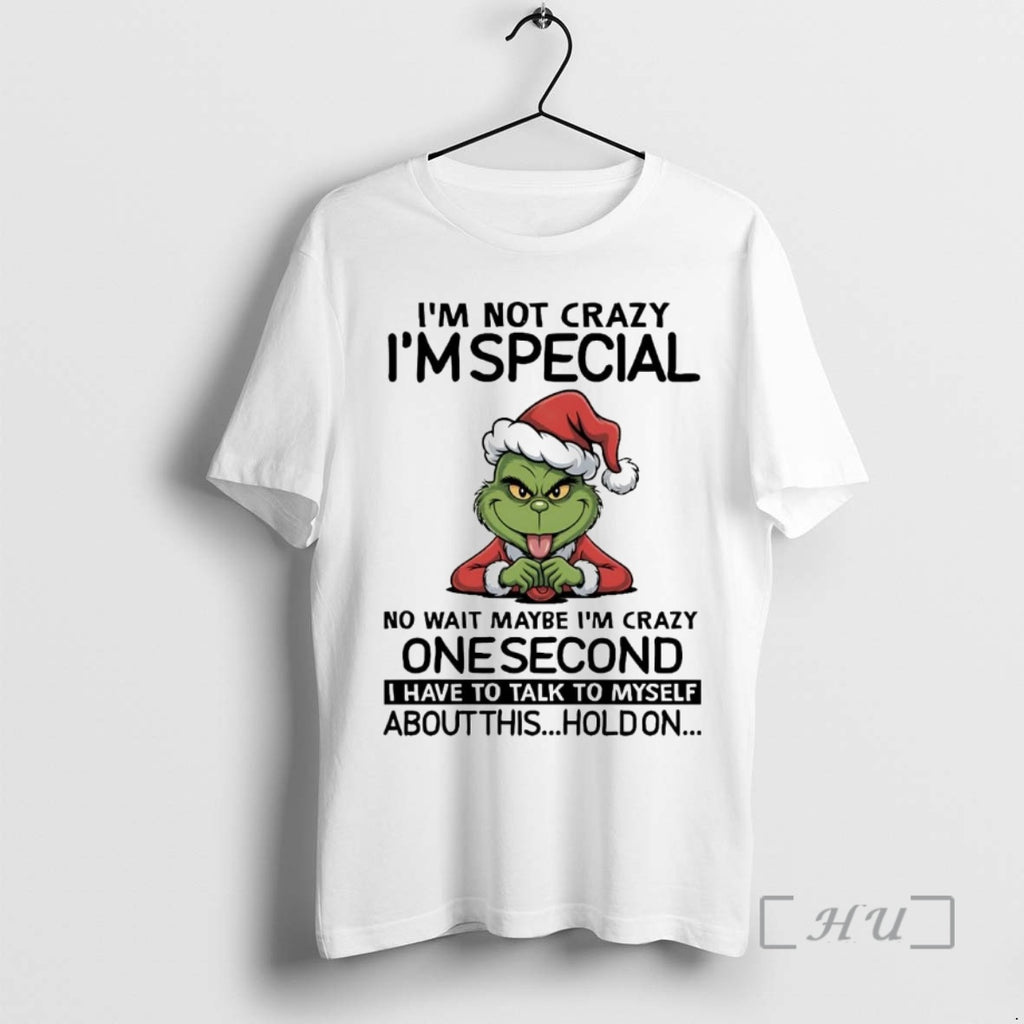 Officials Grinch Im Not Crazy Im Special No Wait Maybe Im Crazy Christmas Premium Shirt Hoodie Sweatshirt | PurePodTees.com