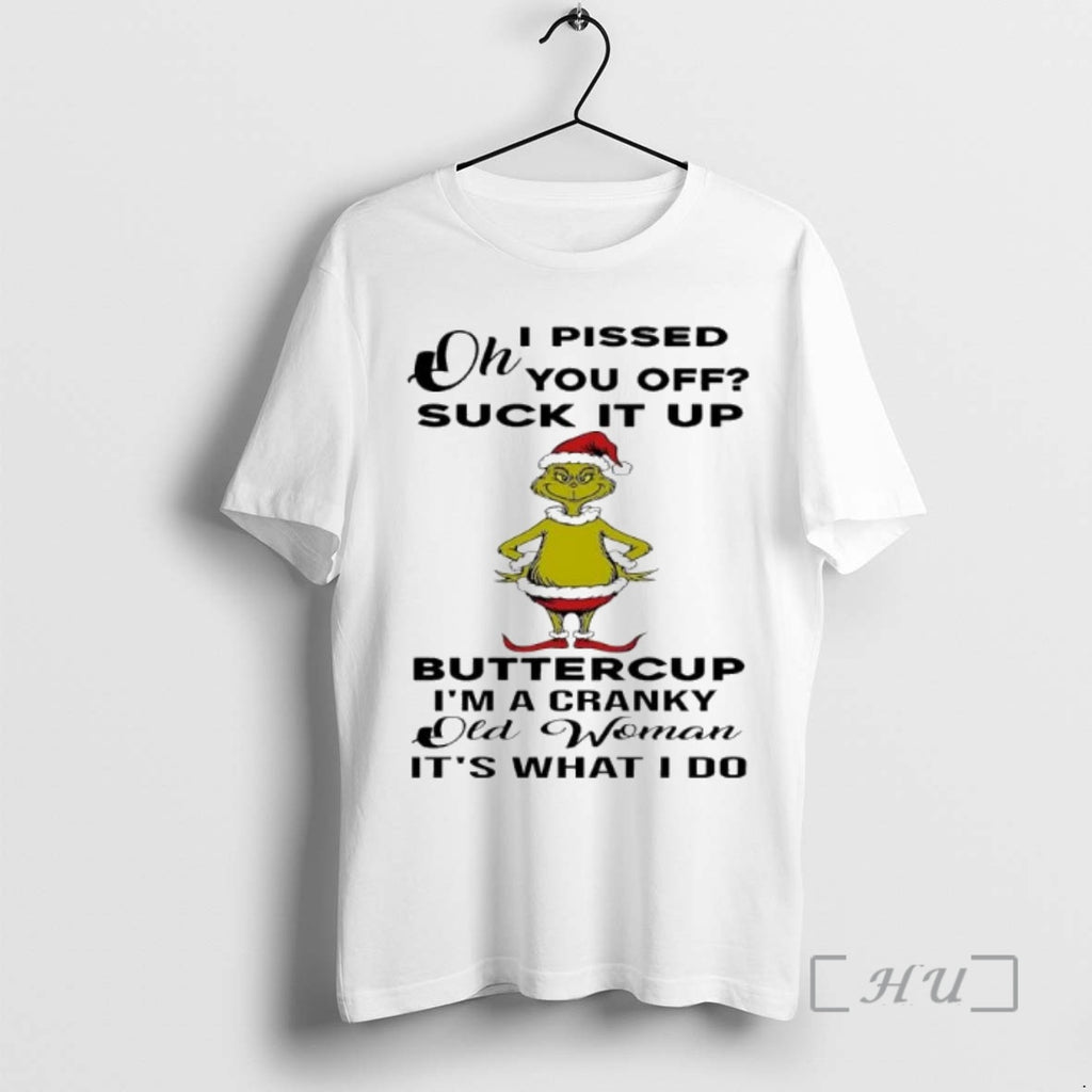 Officials Grinch Oh I Pissed You Off Suck It Up Buttercup Im A Cranky Old Shirt Hoodie Sweatshirt | PurePodTees.com