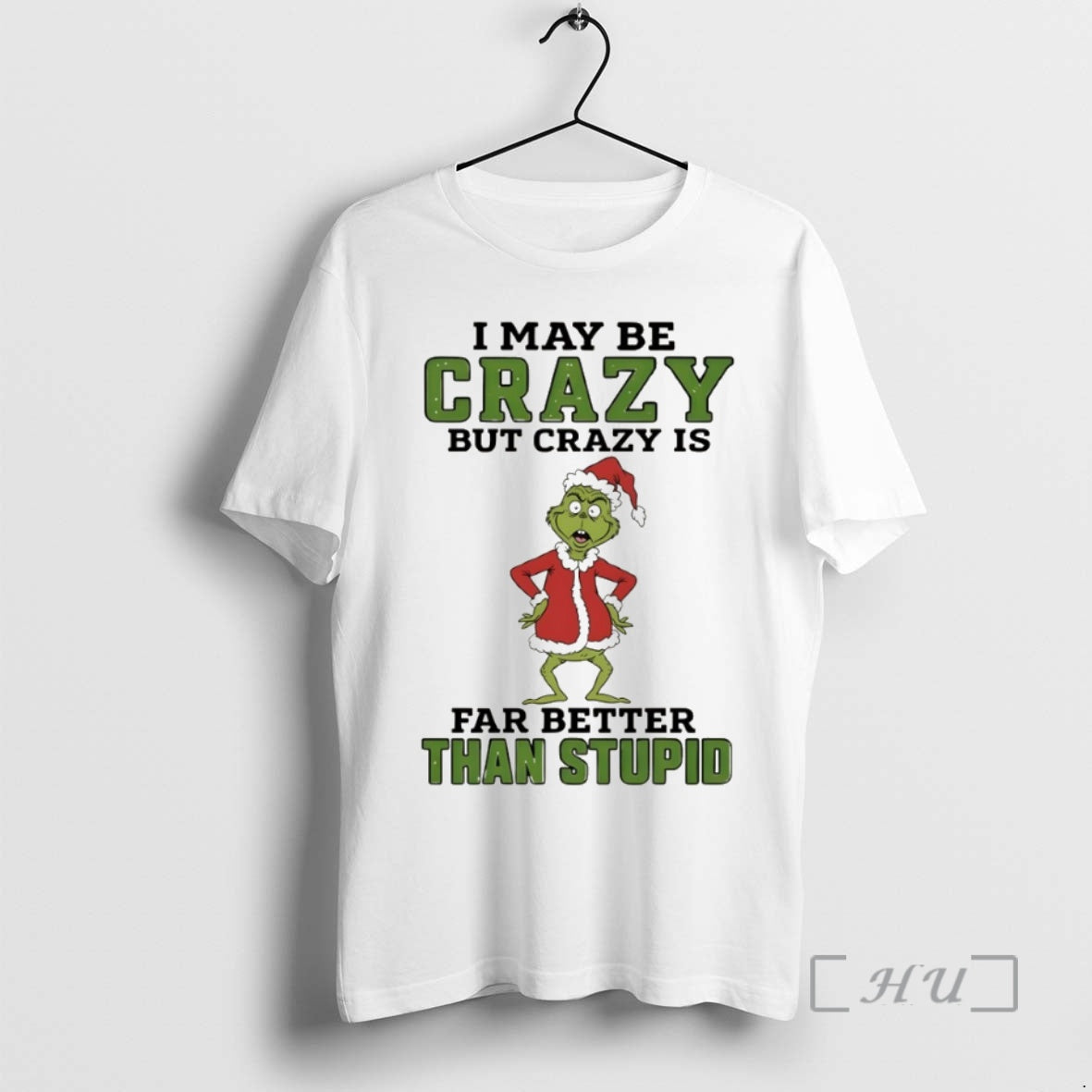 Officials Grinch Santa Hat I May Be Crazy But Crazy Is Far Better Than Stupid Shirt Hoodie Sweatshirt | PurePodTees.com