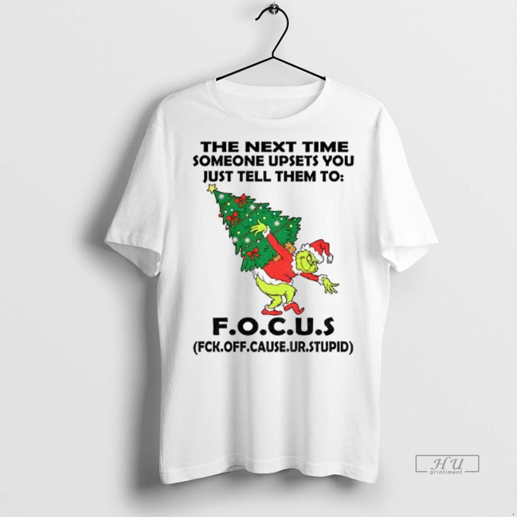 Officials Grinch Santa Hat The Next Time Someone Upsets You Just Tell Them To Focus Shirt Hoodie Sweatshirt | PurePodTees.com