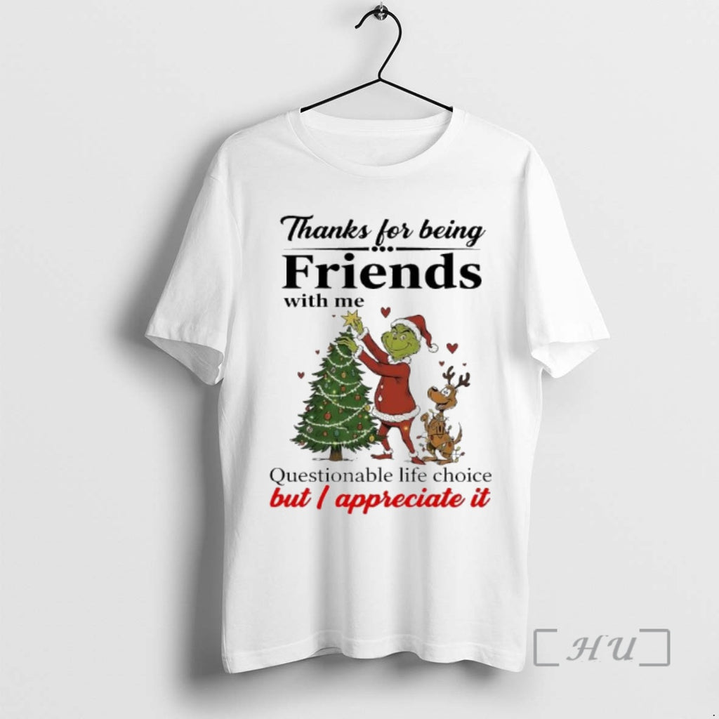 Officials Grinch Thanks For Being Friends With Me Questionable Life Choice But I Appreciate It Shirt Hoodie Sweatshirt