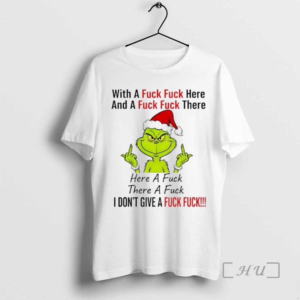 Officials Grinch Xmas With A Fuck Fuck Here And A Fuck Fuck There Premium Shirt Hoodie Sweatshirt | PurePodTees.com