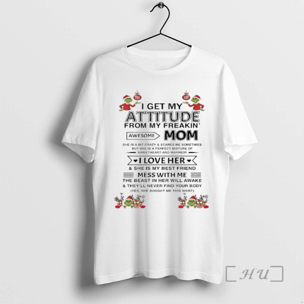 Officials Grinch Xmas I Get My Attitude From My Freakin Awesome Mom Premium T Shirts Hoodie Sweatshirt | PurePodTees.com